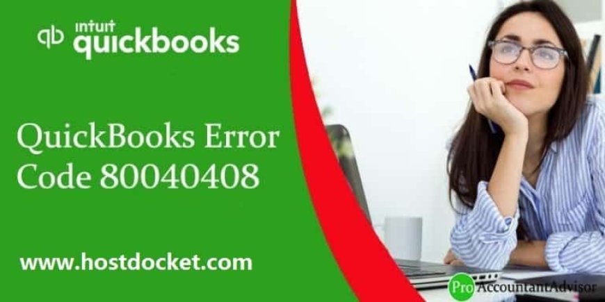 How to Fix QuickBooks Desktop Error 80040408?
